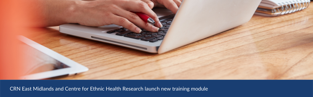CRN East Midlands and Centre for Ethnic Health Research launch new training module