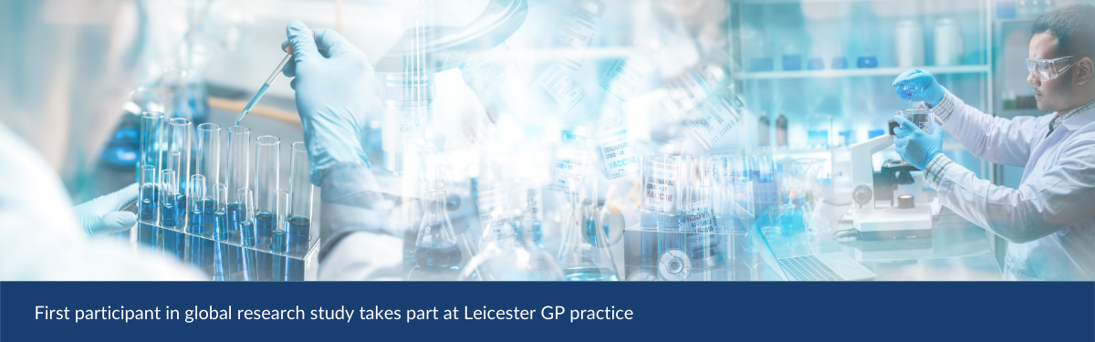 First participant in global research study takes part at Leicester GP practice
