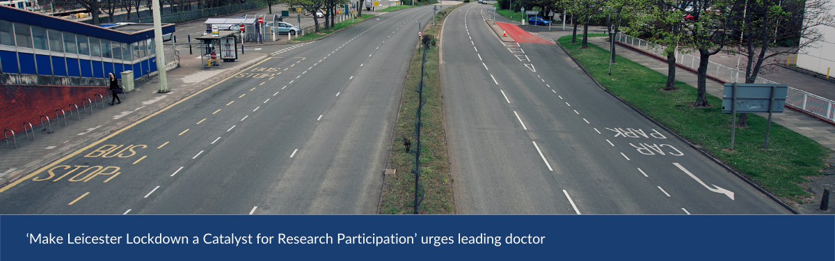 ‘Make Leicester Lockdown a Catalyst for Research Participation’ urges leading doctor