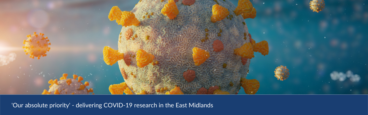 'Our absolute priority' - delivering COVID-19 research in the East Midlands