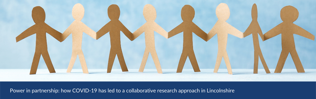 Power in partnership: how COVID-19 has led to a collaborative research approach in Lincolnshire