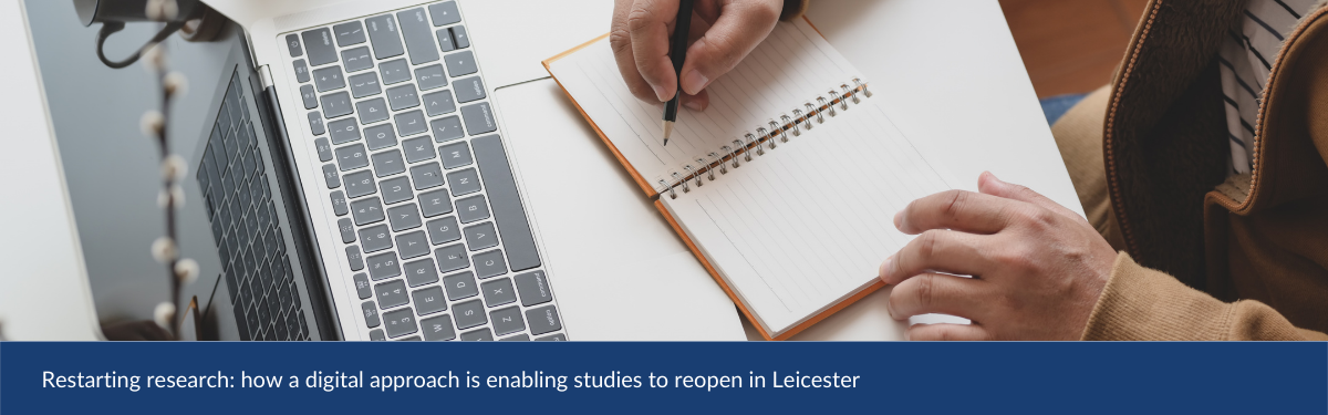 Restarting research: how a digital approach is enabling studies to reopen in Leicester